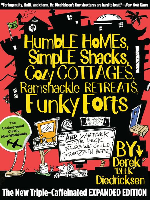 Title details for Humble Homes, Simple Shacks, Cozy Cottages, Ramshackle Retreats, Funky Forts by Derek Diedricksen - Available